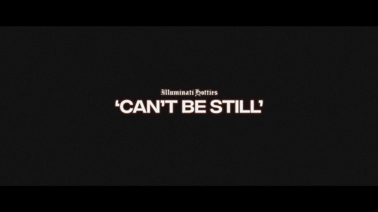 illuminati hotties - Can't Be Still (Official Music Video)