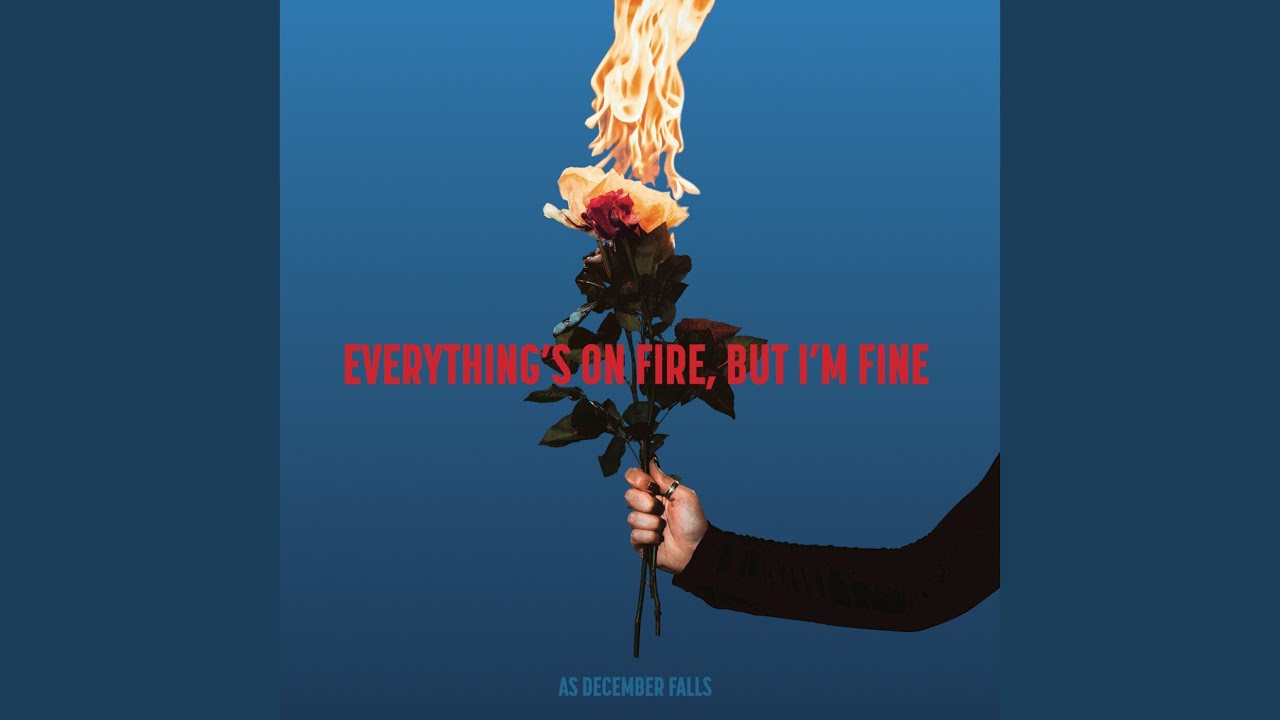 Everything’s On Fire But I’m Fine