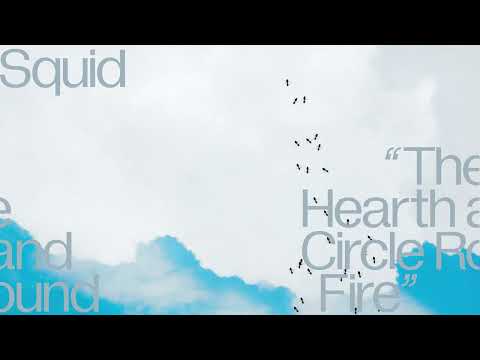 Squid - The Hearth and Circle Round Fire (Official Visualiser)