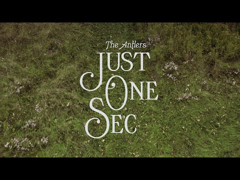 The Antlers - "Just One Sec (Edit)"