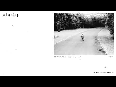 Colouring - How'd It Get So Real? (Official Stream)